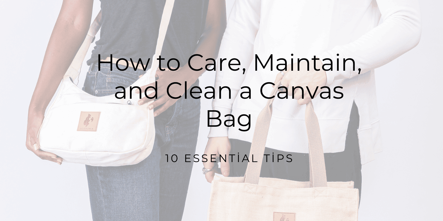 How to Care, Maintain, and Clean a Canvas Bag