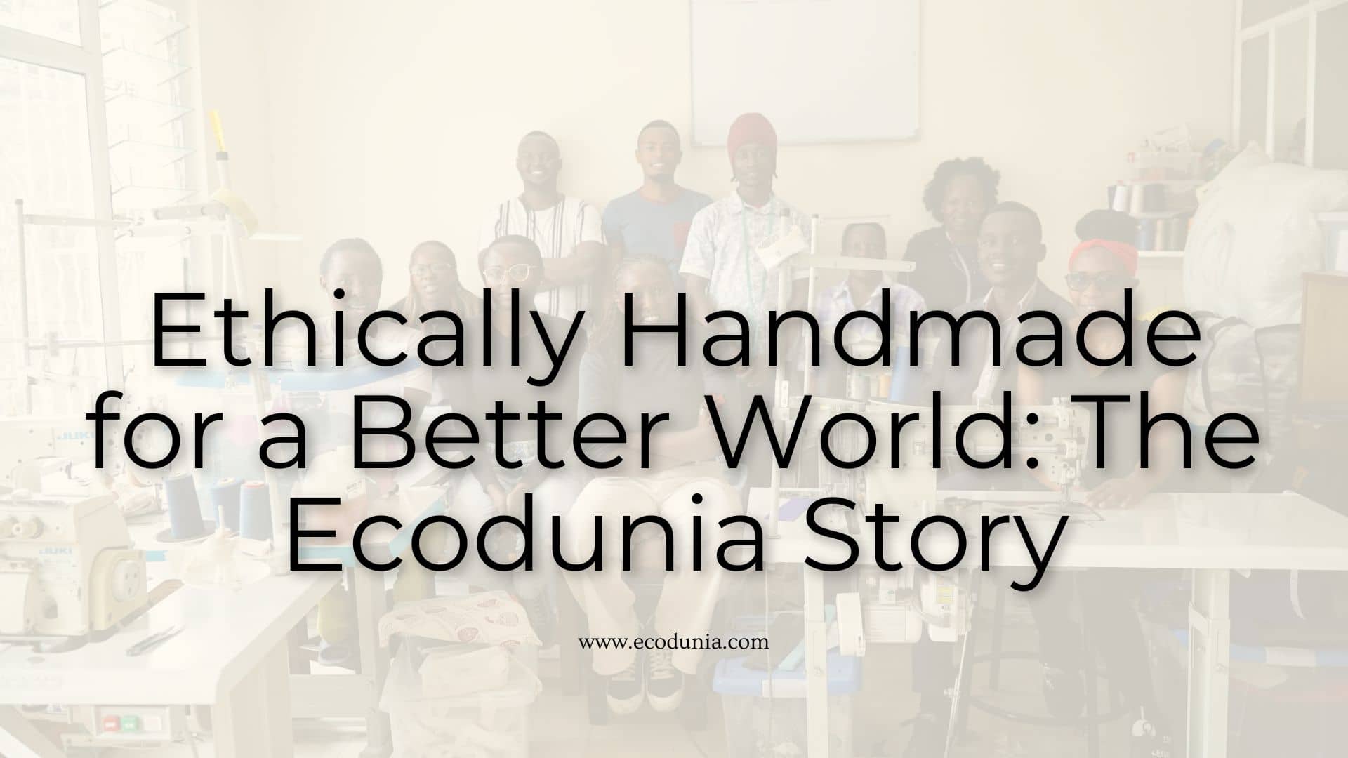 Ethically Handmade for a Better World | Ecodunia